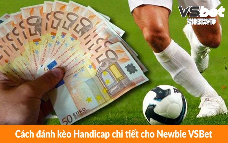 Cách đánh kèo Handicap chi tiết cho Newbie VSBet