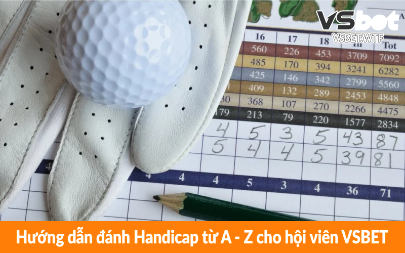 Hướng dẫn đánh Handicap từ A - Z cho hội viên VSBET