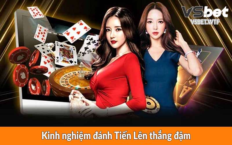 Kinh nghiệm đánh Tiến Lên thắng đậm Kinh nghiệm đánh Tiến Lên thắng đậm