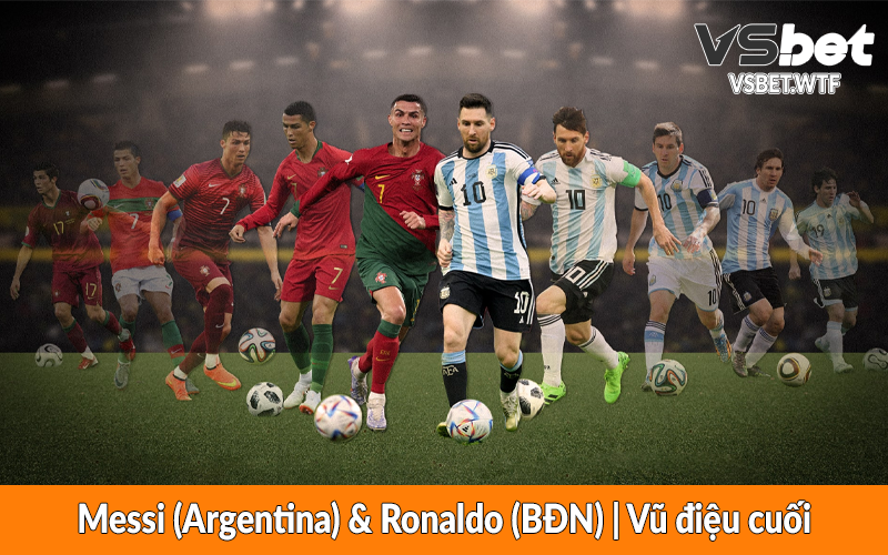 Messi (Argentina) & Ronaldo (BĐN) - Vũ điệu cuối