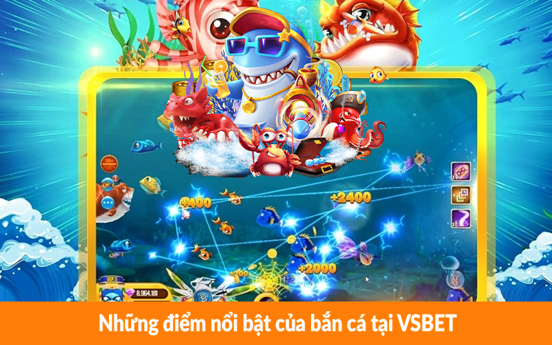 Những điểm nổi bật của bắn cá tại VSBET