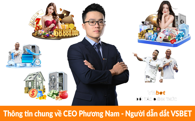 Thông tin chung về CEO Phương Nam - Người dẫn dắt VSBET