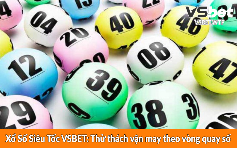Xổ Số Siêu Tốc VSBET: Thử thách vận may theo vòng quay số